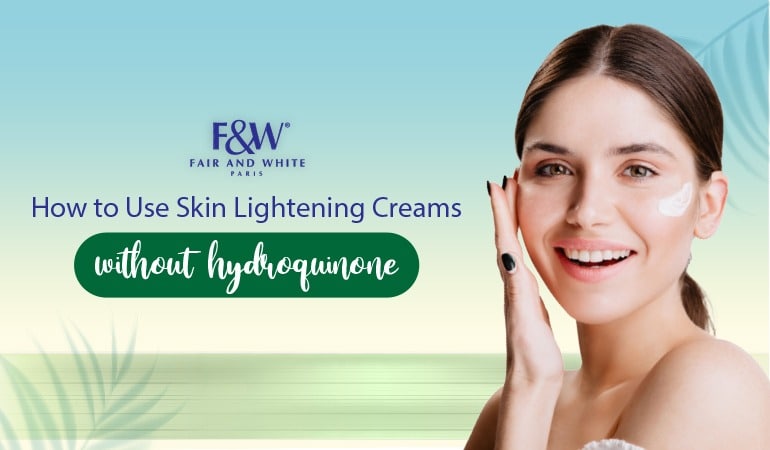 how to use skin lightening creams without hydroquinone